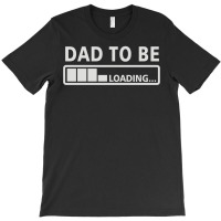 Dad To Be Loading T-shirt | Artistshot