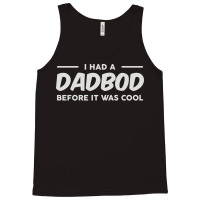 Dadbod Before It Was Cool Tank Top | Artistshot