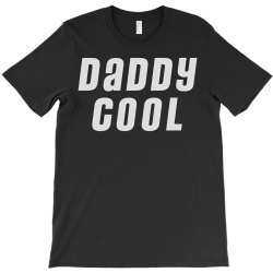 daddy cool T-Shirt | Artistshot