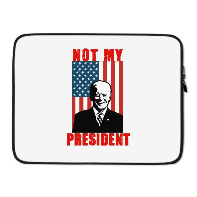 Joe Biden Not My President Laptop Sleeve Designed By Kakashop
