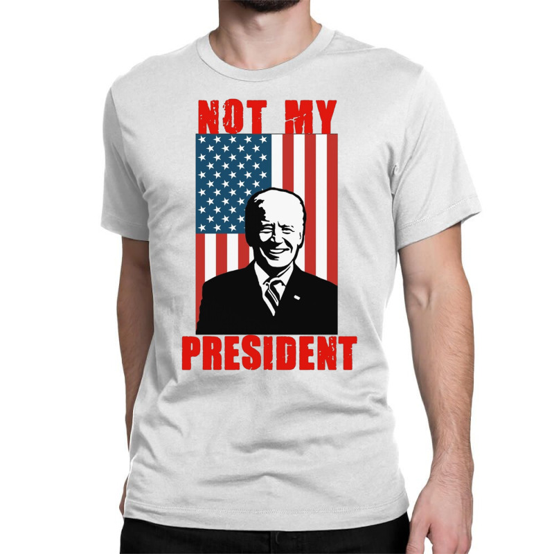 Joe Biden Not My President Classic T-shirt | Artistshot