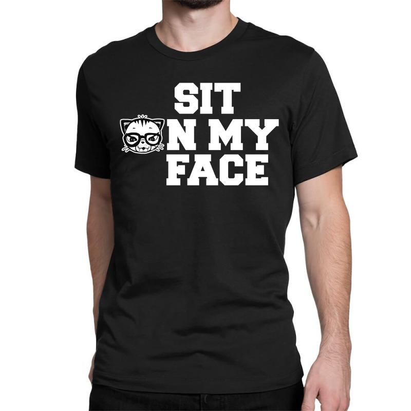 Sit On My Face [tb] Classic T-shirt | Artistshot