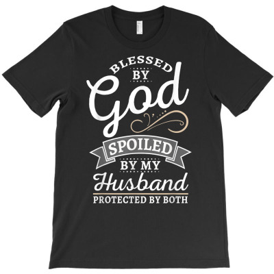 Bless By God And Spoiled By My Husband T Shirt T-shirt Designed By Shyanneracanello