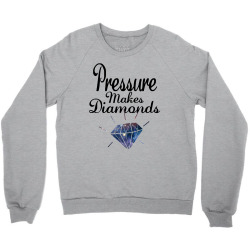 PRESSURE MAKES DIAMONDS Crewneck Sweatshirt | Artistshot