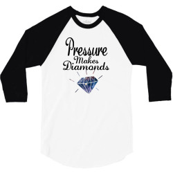 PRESSURE MAKES DIAMONDS 3/4 Sleeve Shirt | Artistshot