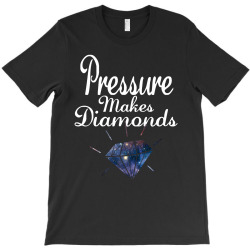 PRESSURE MAKES DIAMONDS T-Shirt | Artistshot