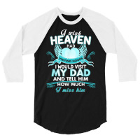 I Wish Heaven Had Visiting Hours I Would Visit My Dad T Shirt 3/4 Sleeve Shirt | Artistshot