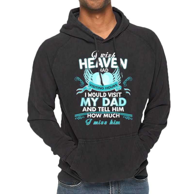 I Wish Heaven Had Visiting Hours I Would Visit My Dad T Shirt Vintage Hoodie by Sand King | Artistshot