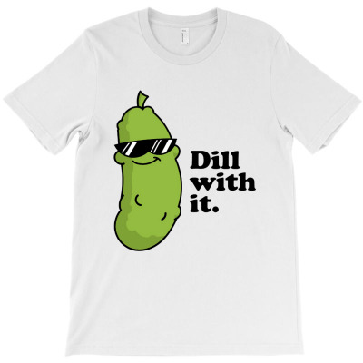 Dill With It T-shirt Designed By Lennox Murphyes