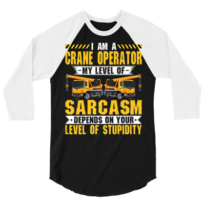 Sarcasm Of A Crane Operator Funny Backhoe Hook Crane Driver Premium T 3/4 Sleeve Shirt Designed By Saldeenshakir