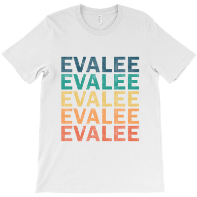 Evalee Name T Shirt - Evalee Vintage Retro Name Gift Item Tee T-shirt Designed By Sahid Maulana