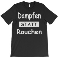 Dampfen Statt Rauchen T-shirt | Artistshot
