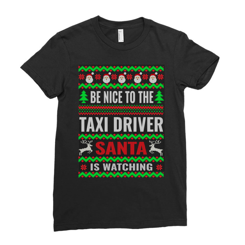 Holiday 365 Christmas Be Nice To The Taxi Driver Santa Funny Sweatshir Ladies Fitted T-Shirt by darelychilcoat1989 | Artistshot