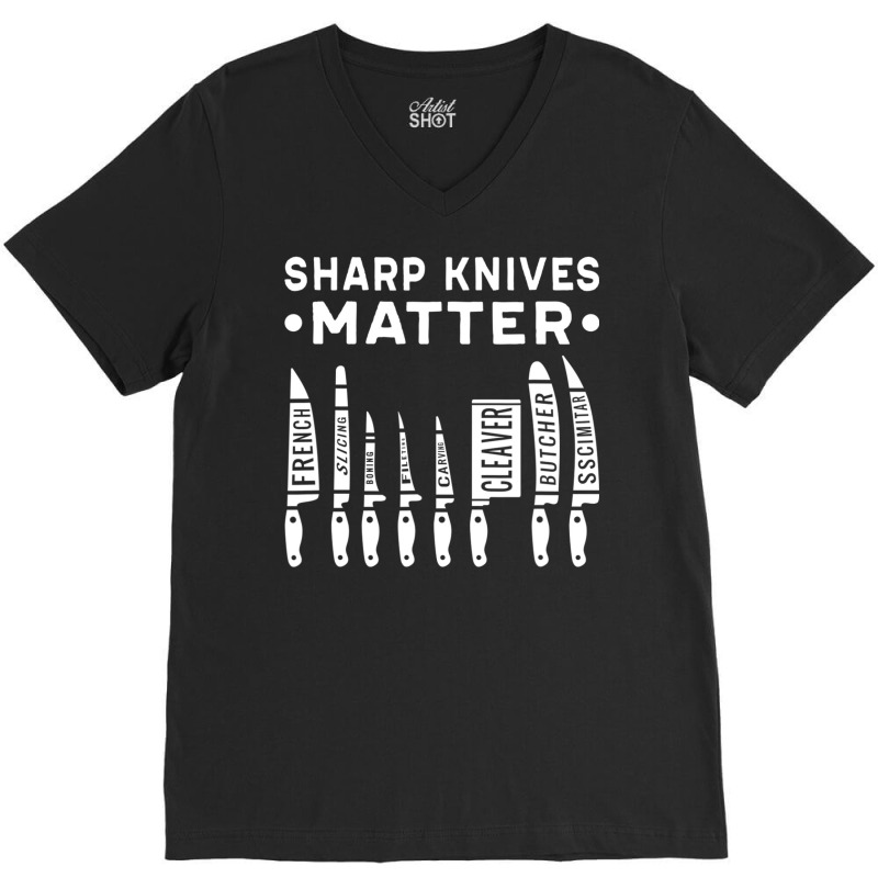 Sharp Knives Matter Kitchen Cook Chef T Shirt V-neck Tee | Artistshot