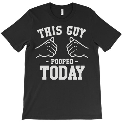 This Guy Pooped Today T-shirt Designed By Momon Wibowo