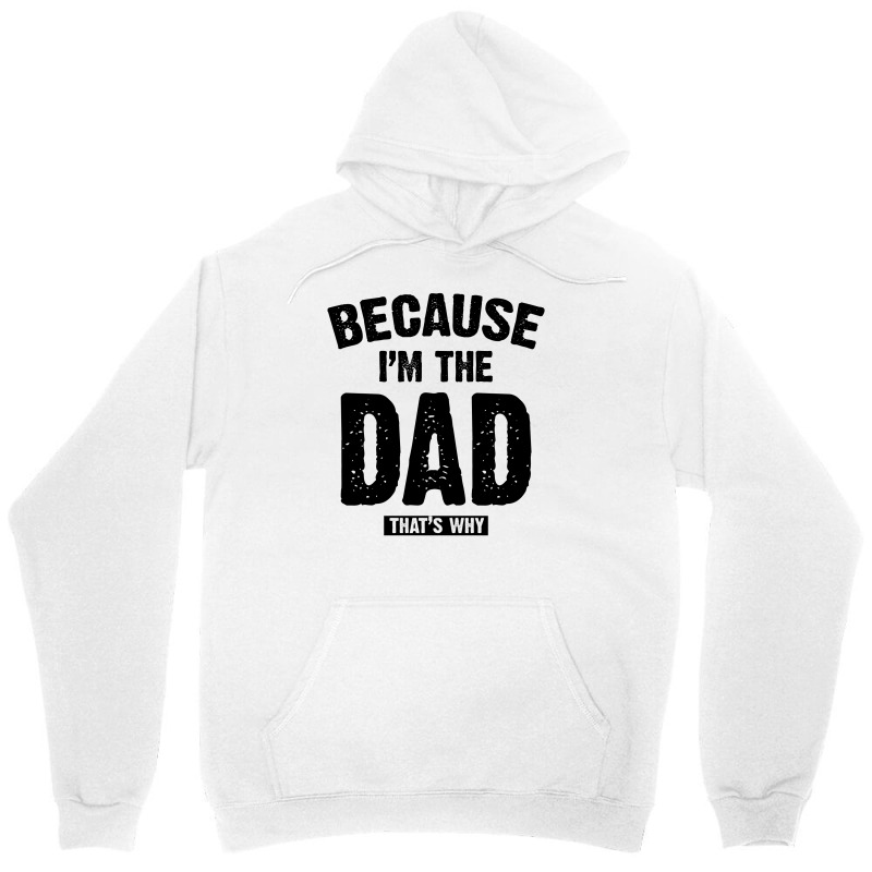 Because I'm The Dad That's Why Unisex Hoodie | Artistshot