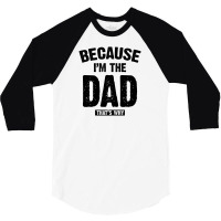 Because I'm The Dad That's Why 3/4 Sleeve Shirt | Artistshot