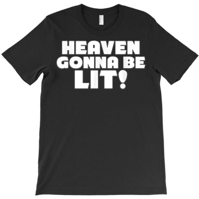 Heaven Gonna Be Lit   Funny Christian T Shirt T-shirt Designed By Sven
