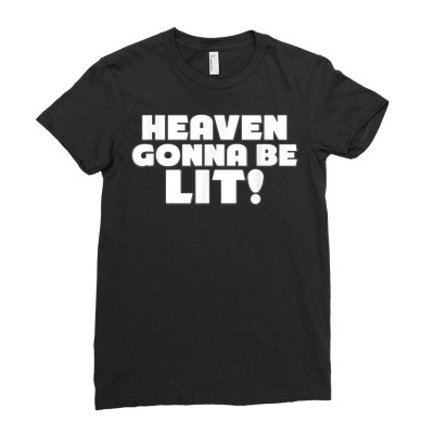 Heaven Gonna Be Lit   Funny Christian T Shirt Ladies Fitted T-shirt Designed By Sven