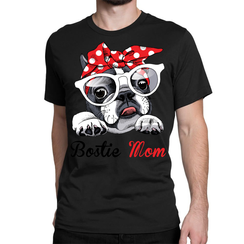 Funny Bostie Mom For Boston Terrier Dogs Lovers Sweatshirt Classic T-shirt | Artistshot