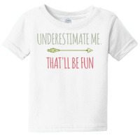 Underestimate Me That'll Be Fun Funny Confidence Quote Pullover Hoodie Baby Tee | Artistshot