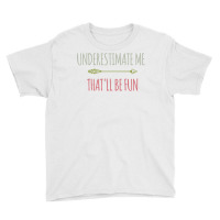 Underestimate Me That'll Be Fun Funny Confidence Quote Pullover Hoodie Youth Tee | Artistshot