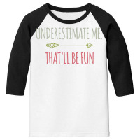 Underestimate Me That'll Be Fun Funny Confidence Quote Pullover Hoodie Youth 3/4 Sleeve | Artistshot