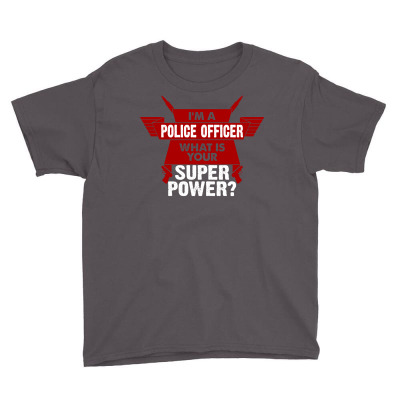 I Am A Police Officer What Is Your Superpower? Youth Tee Designed By Tshiart