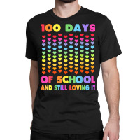 Cute 100 Days Of School And Still Loving It Hearts 100th Day T Shirt Classic T-shirt | Artistshot