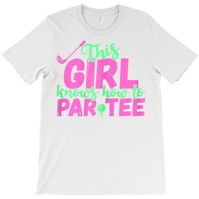This Girl Knows How To Par Tee   Funny Lets Party Golf Gift T Shirt T-shirt Designed By Shadow Fiend