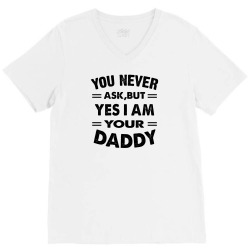 you never ask,but yes i am your daddy V-Neck Tee | Artistshot