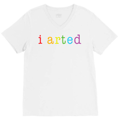 I Arted T Shirt Funny Artist Gift Tee V-neck Tee Designed By Evieguad