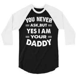 you never ask,but yes i am your daddy white 3/4 Sleeve Shirt | Artistshot