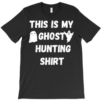 This Is My Ghost Hunting Shirt Panormal Investigator T Shirt T-shirt Designed By Shadow Fiend