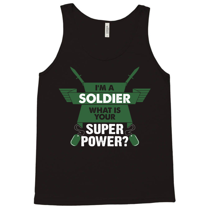 I Am A Soldier What Is Your Superpower? Tank Top by tshiart | Artistshot