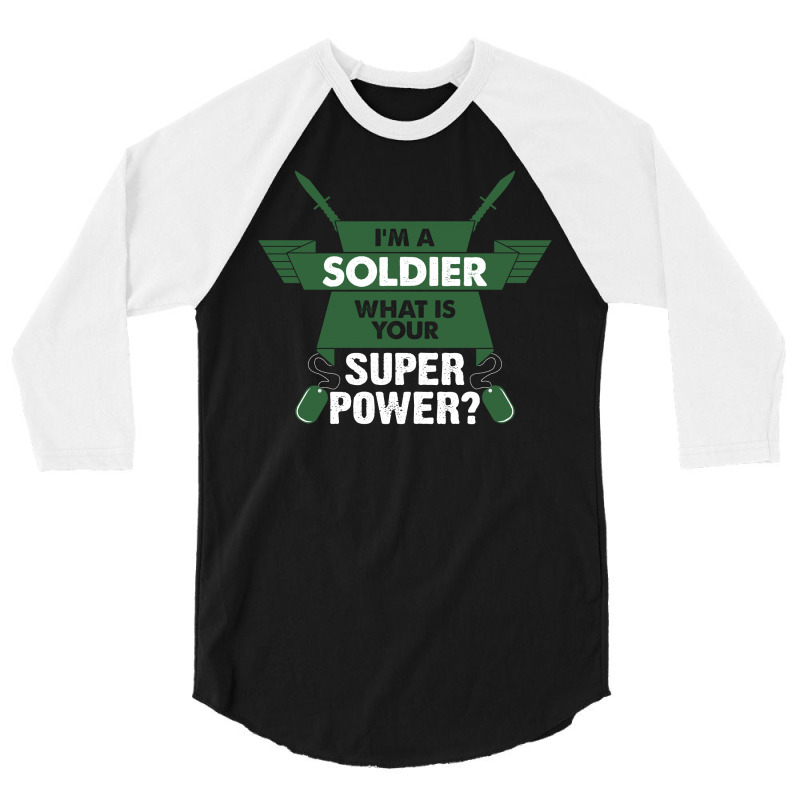 I Am A Soldier What Is Your Superpower? 3/4 Sleeve Shirt by tshiart | Artistshot