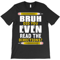 Bruh Did You Even Read The Directions Funny Teacher Teaching T Shirt T-shirt | Artistshot