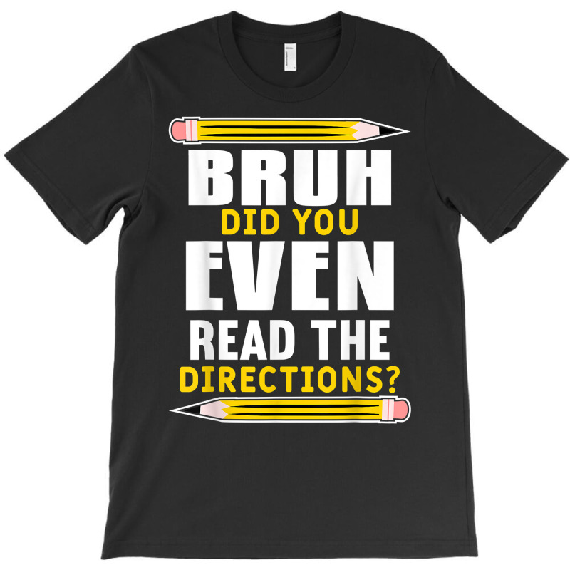 Bruh Did You Even Read The Directions Funny Teacher Teaching T Shirt T-shirt | Artistshot