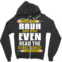 Bruh Did You Even Read The Directions Funny Teacher Teaching T Shirt Zipper Hoodie | Artistshot