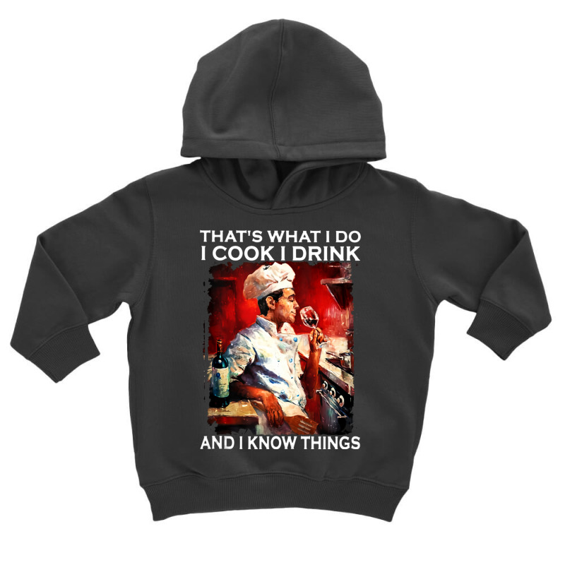 That's What I Do I Cook I Drink And I Know Things Tank Top Toddler Hoodie by saldeenshakir | Artistshot