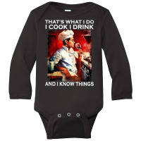 That's What I Do I Cook I Drink And I Know Things Tank Top Long Sleeve Baby Bodysuit | Artistshot