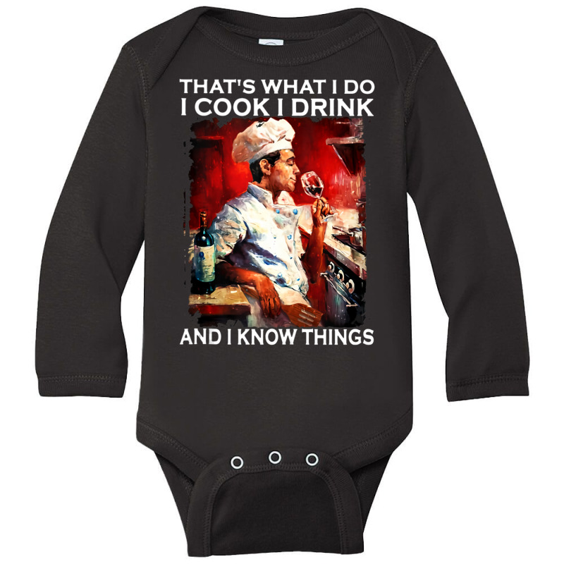 That's What I Do I Cook I Drink And I Know Things Tank Top Long Sleeve Baby Bodysuit by saldeenshakir | Artistshot