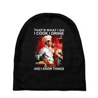 That's What I Do I Cook I Drink And I Know Things Tank Top Baby Beanies | Artistshot