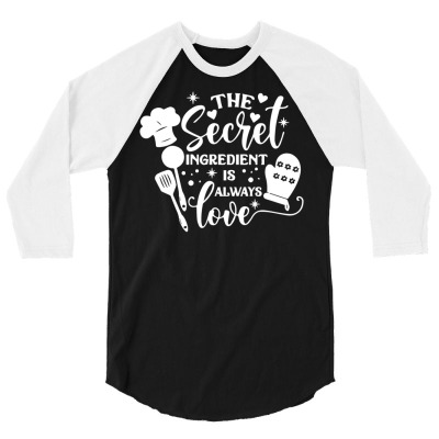The Secret Ingredient Is Always Love Cook Quote T Shirt 3/4 Sleeve Shirt Designed By Saldeenshakir