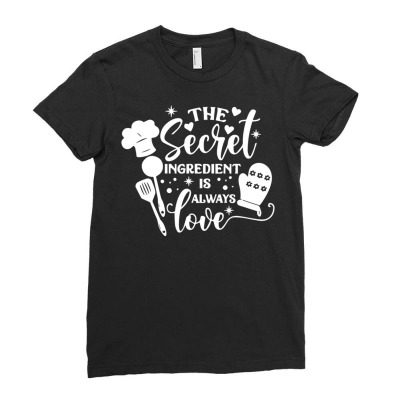 The Secret Ingredient Is Always Love Cook Quote T Shirt Ladies Fitted T-shirt Designed By Saldeenshakir