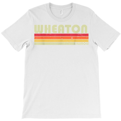 Wheaton Il Illinois Funny City Home Roots Gift Retro 70s 80s T Shirt T-shirt Designed By Nevermore