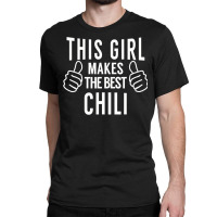 This Girl Makes The Best Chili   Chili Cook Off Award Classic T-shirt | Artistshot