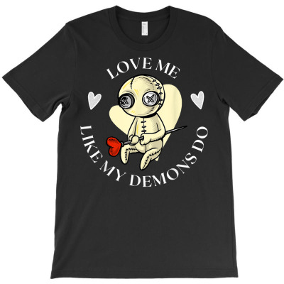 Voodoo Love Me Like My Demons Do I Creepy Cute Goth T Shirt T-shirt Designed By Shadow Fiend