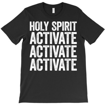 Holy Spirit Activate Shirt Christian Holy Spirit Activate T Shirt T-shirt Designed By Rainaanik