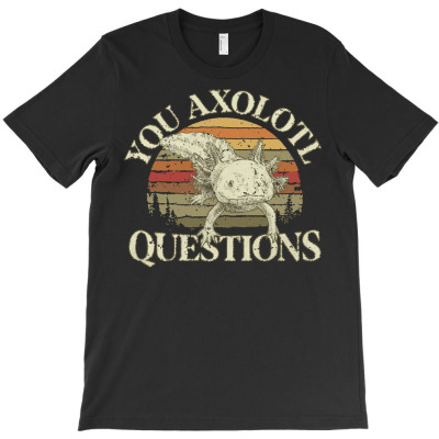 Axolotl T  Shirt A X O L O T L Q U E S T I O N S R E T R O T  Shirt T-shirt Designed By Anchoredgreek